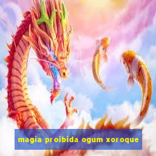 magia proibida ogum xoroque